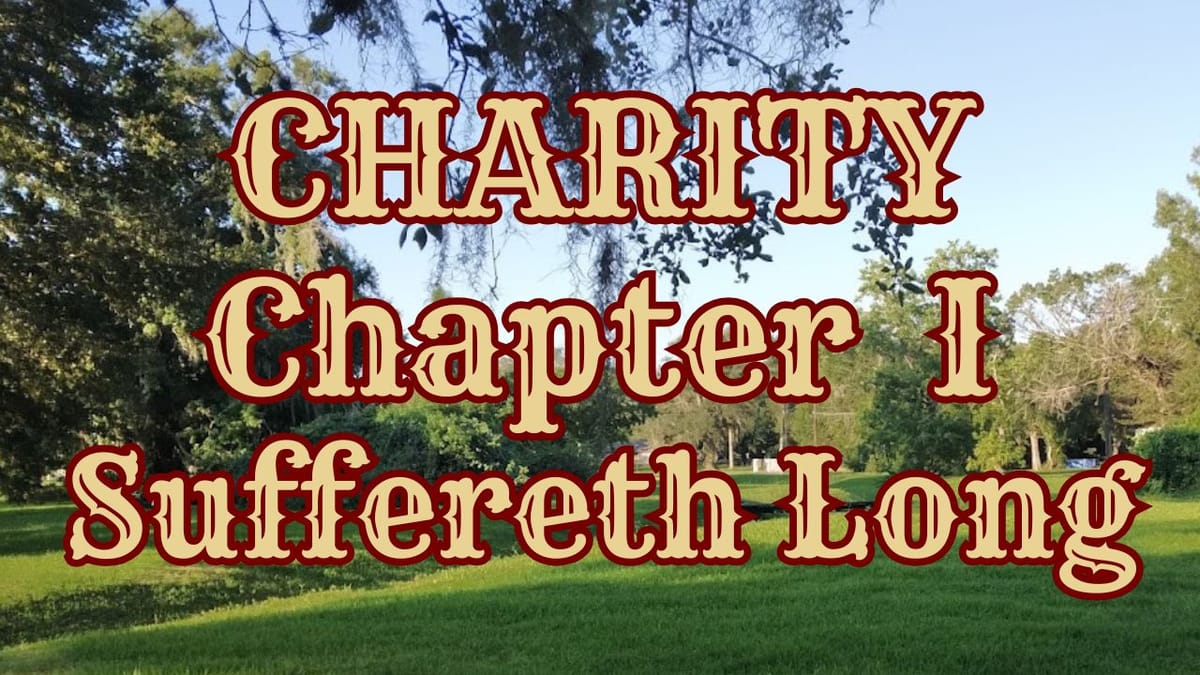 CHARITY SUFFERETH LONG: chapter I