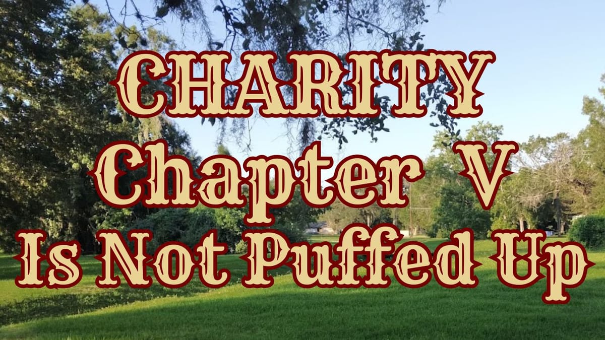CHARITY IS NOT PUFFED UP: chapter V