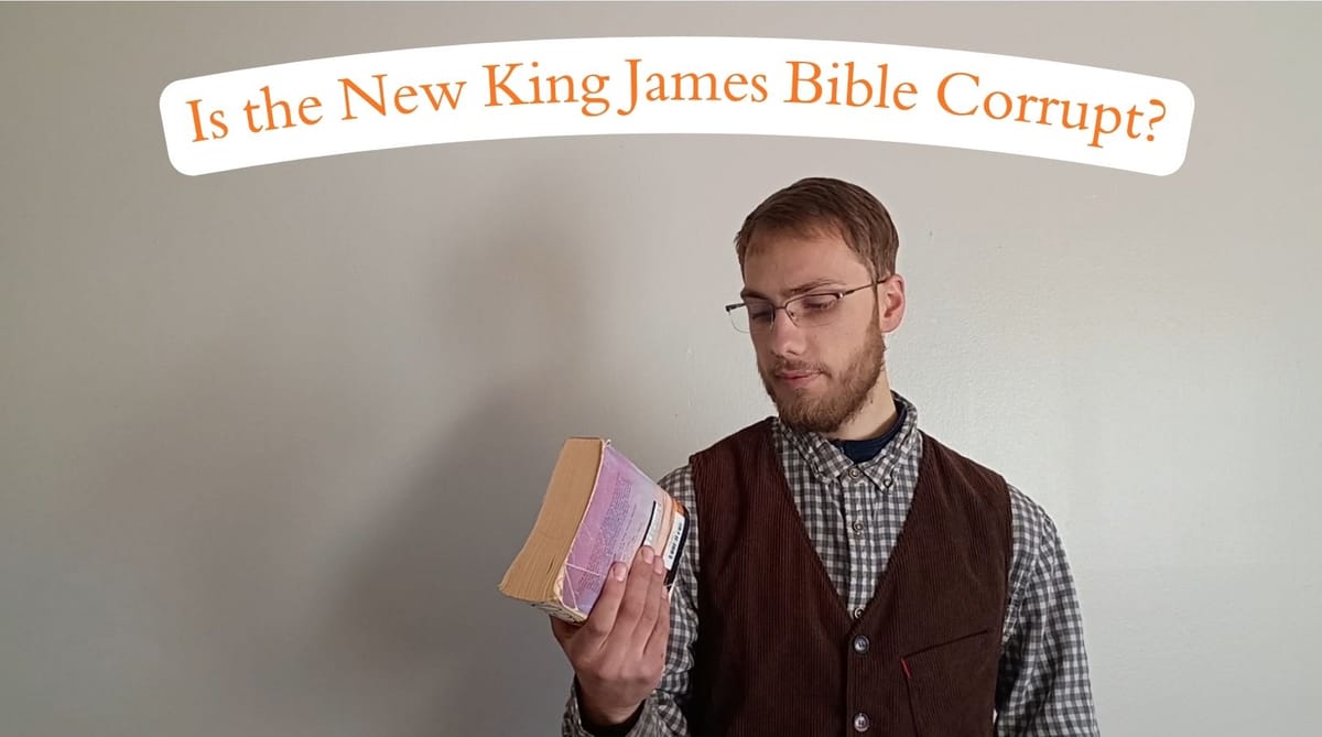 "The NKJV Is Corrupt" - Video Series