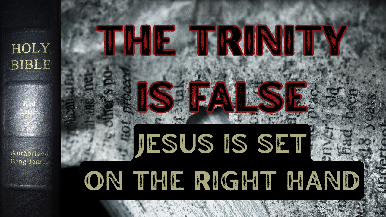 Jesus is Set at the Right Hand : The Trinity is False