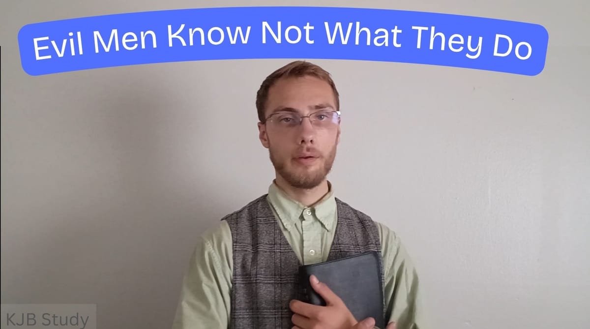Evil Men Know Not What They Do