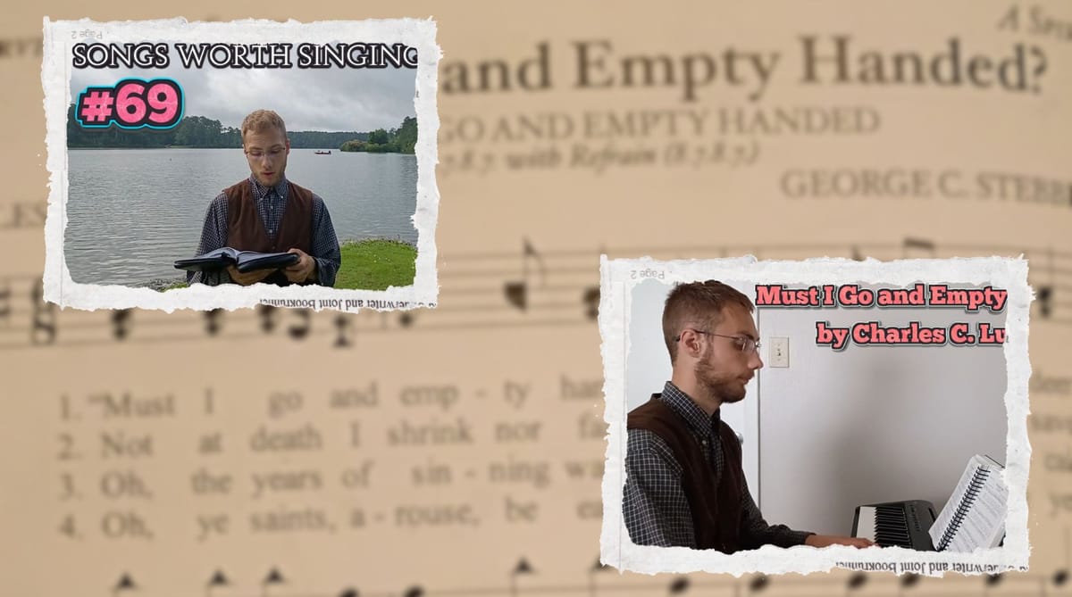 "Must I Go and Empty Handed" - Songs Worth Singing & Piano Playing