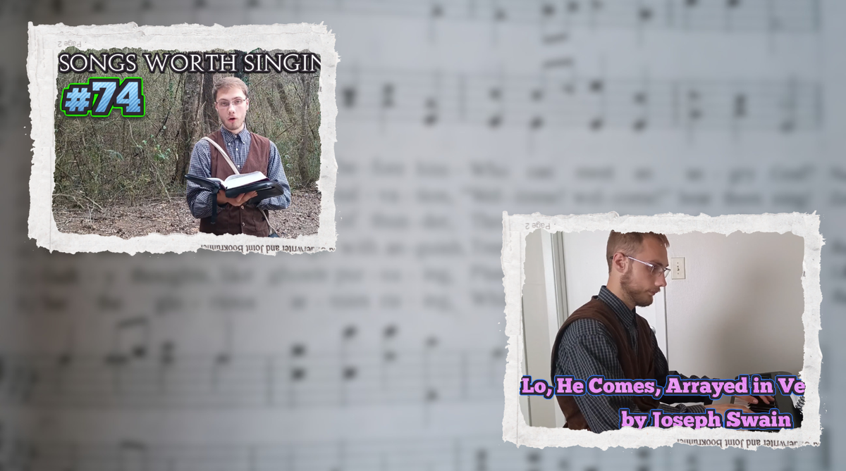 "Lo, He Comes, Arrayed in Vengeance" - Songs Worth Singing & Piano Playing