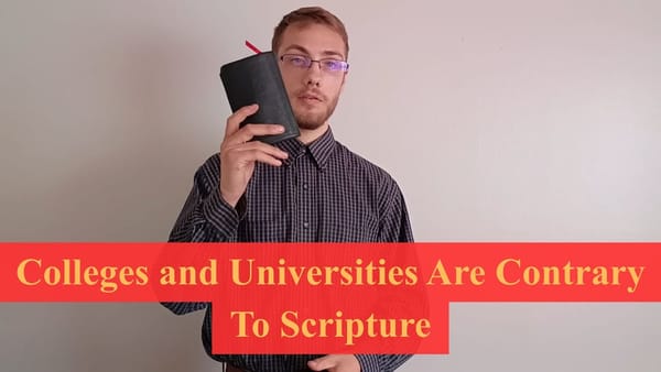 Colleges and Universities Are Contrary to Scripture