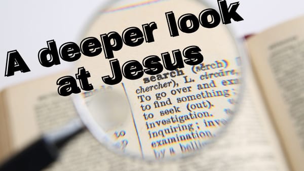 A Deeper Look At Jesus