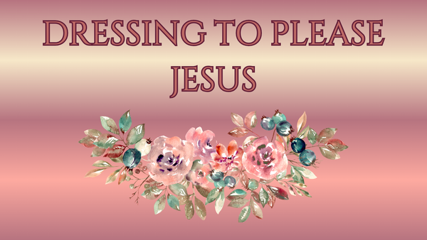 Gospel Tract PDF - Dressing to Please Jesus