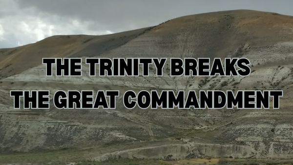 The First and Great Commandment Broken by the Trinity