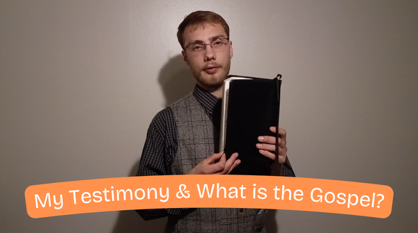 My Testimony & What is the Gospel?