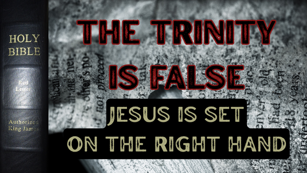 Jesus is Set at the Right Hand : The Trinity is False